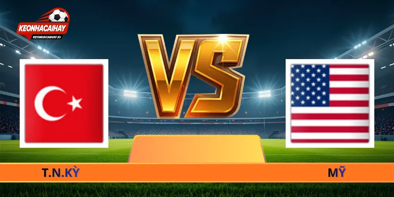 Nhận Định Thổ Nhĩ Kỳ Vs Mỹ - 10h00 Ngày 26/06 World Cup 2026
